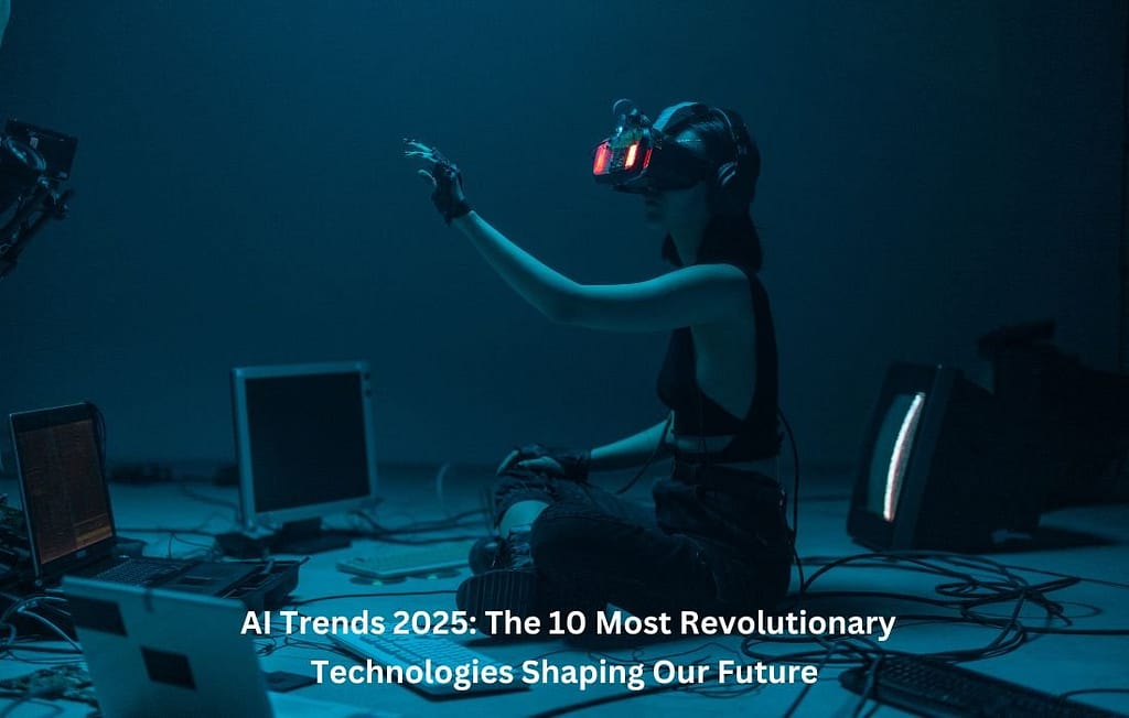 AI Trends 2025: The 10 Most Revolutionary Technologies Shaping Our Future